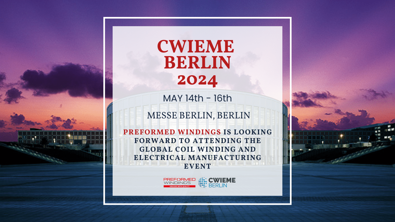 Preformed Windings are attending CWIEME Berlin 2024 this week