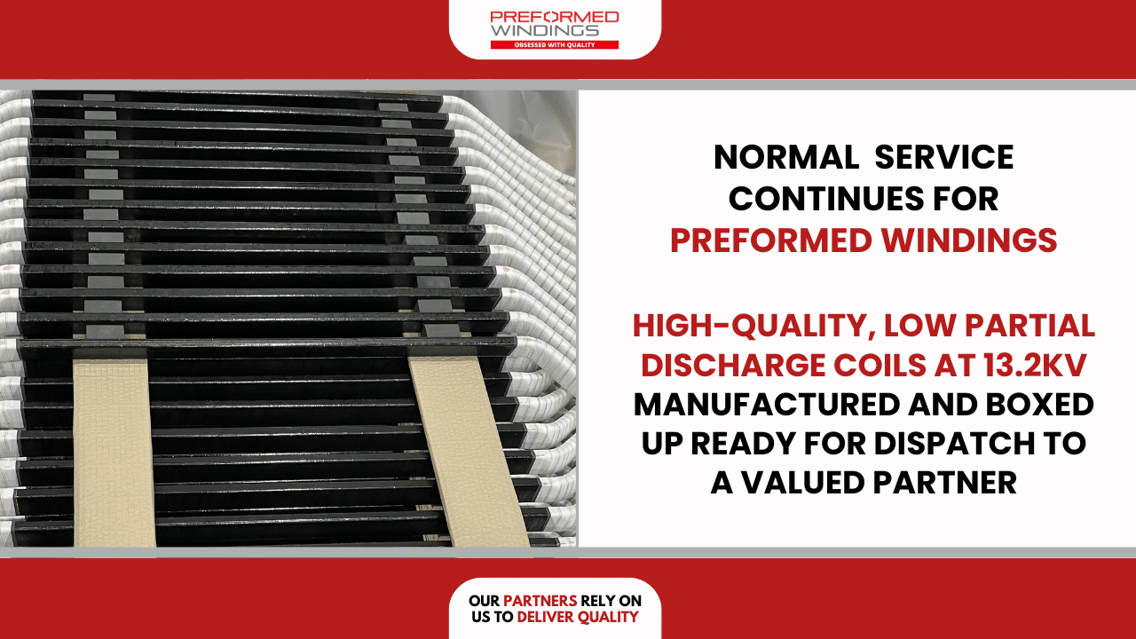 Preformed Windings continue normal service, manufacturing and packing these high-quality coils at 13.2kV