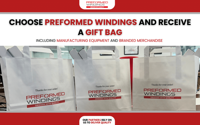 Order from Preformed Windings to receive gift bag with manufacturing equipment!