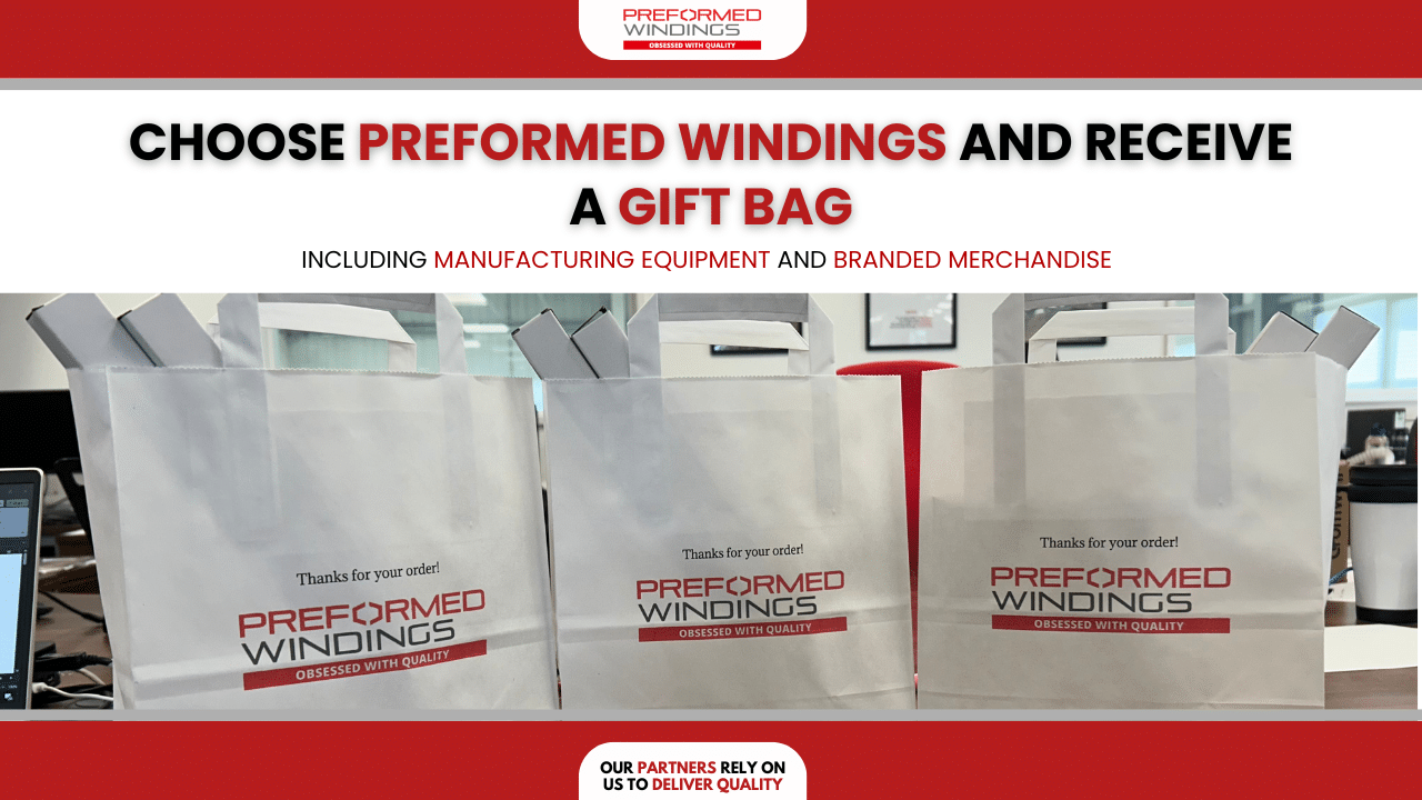 Order from Preformed Windings to receive gift bag with manufacturing equipment!